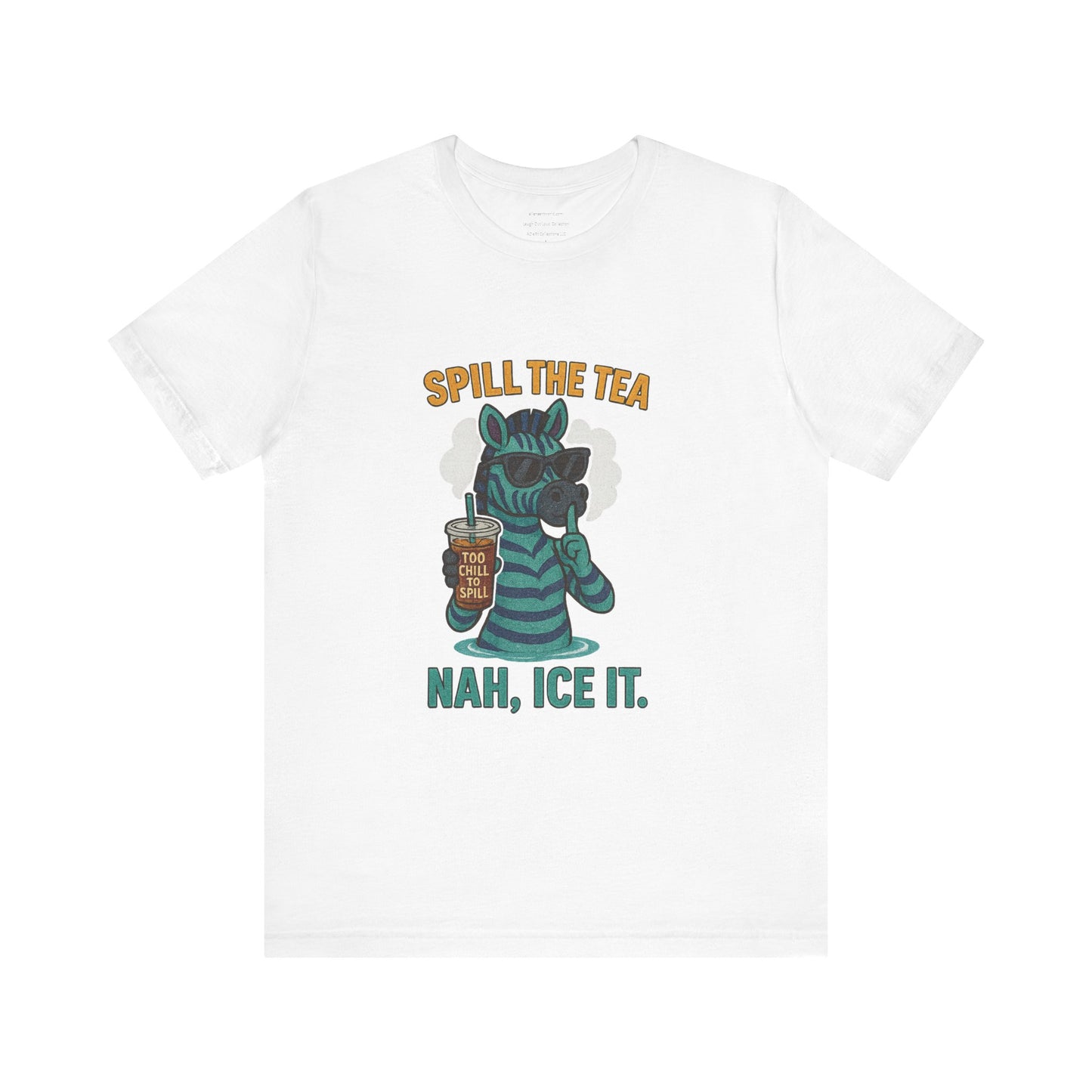 Spill the Tea? Nah, Ice It. Unisex Jersey Short Sleeve Tee