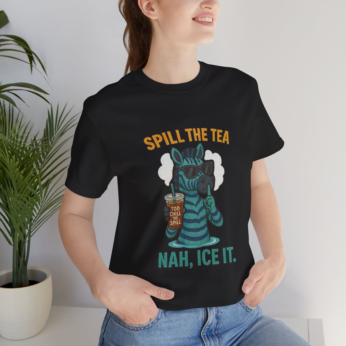 Spill the Tea? Nah, Ice It. Unisex Jersey Short Sleeve Tee