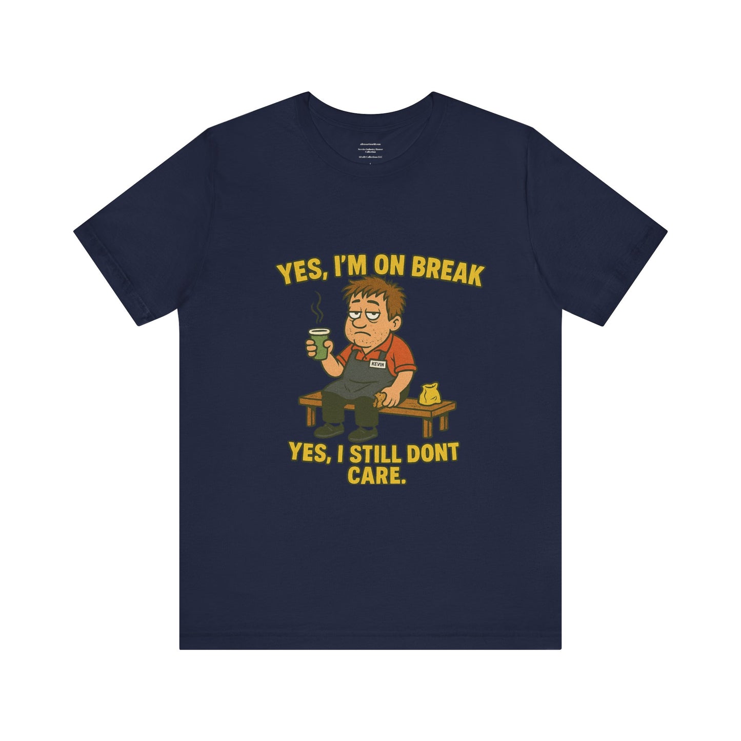 Yes, I’m on break. Yes, I still don’t care. Unisex Jersey Short Sleeve Tee