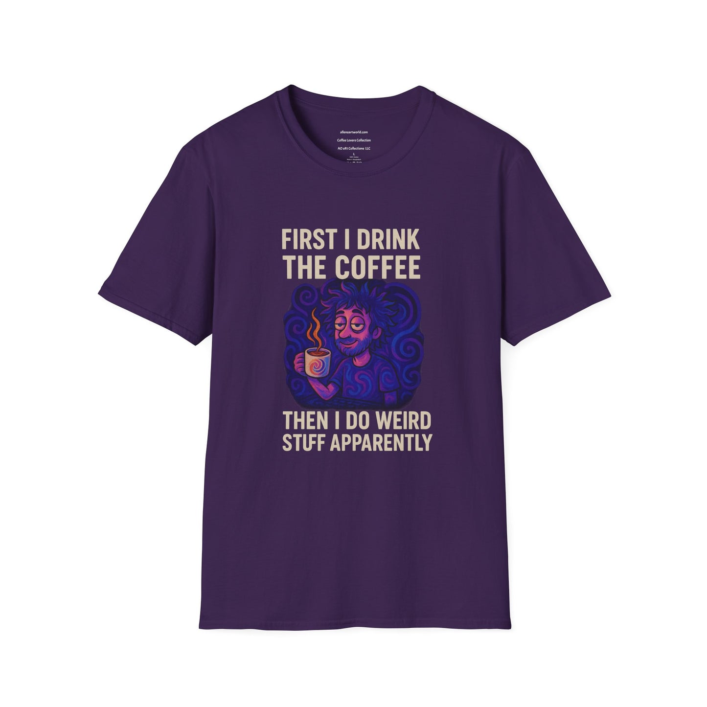 First I Drink the Coffee, Then I Do Weird Stuff Apparently Unisex Softstyle T-Shirt
