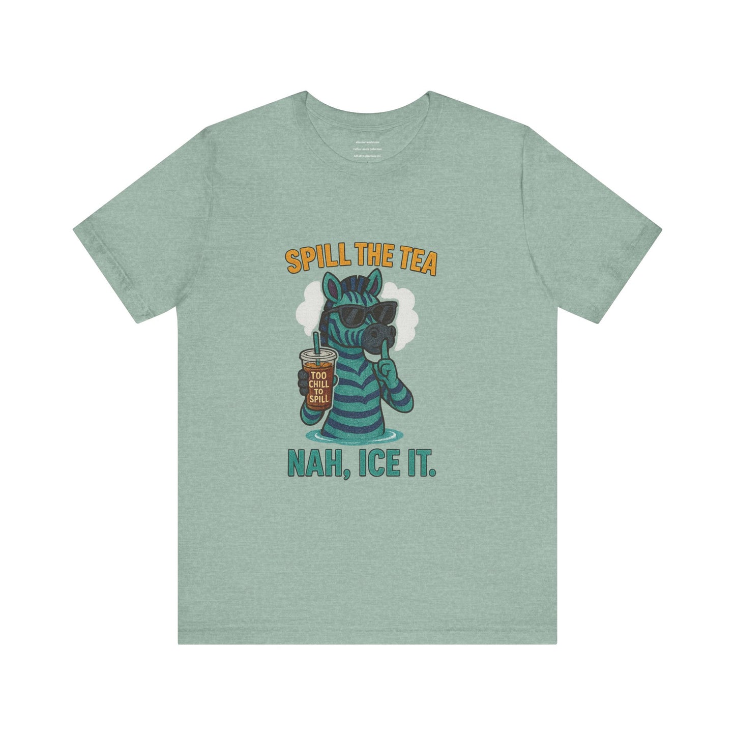 Spill the Tea? Nah, Ice It. Unisex Jersey Short Sleeve Tee