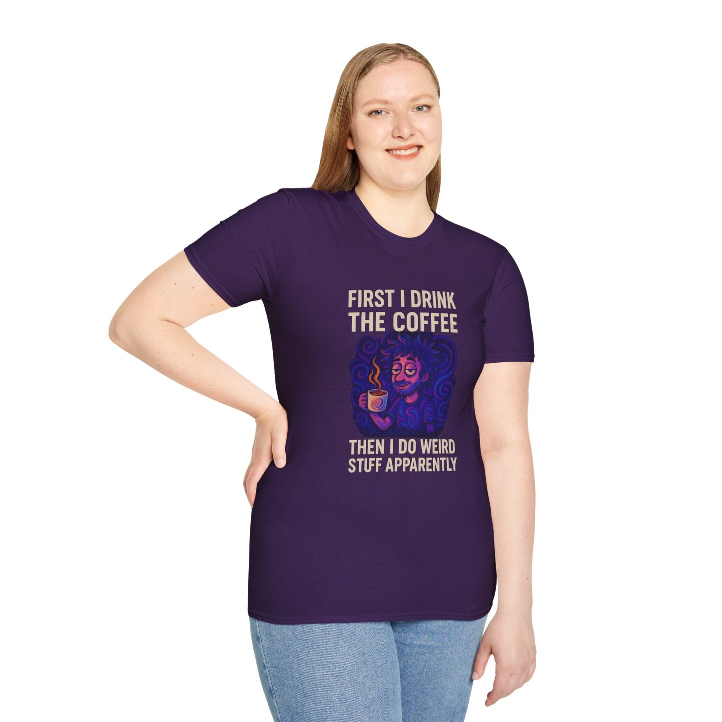 First I Drink the Coffee, Then I Do Weird Stuff Apparently Unisex Softstyle T-Shirt
