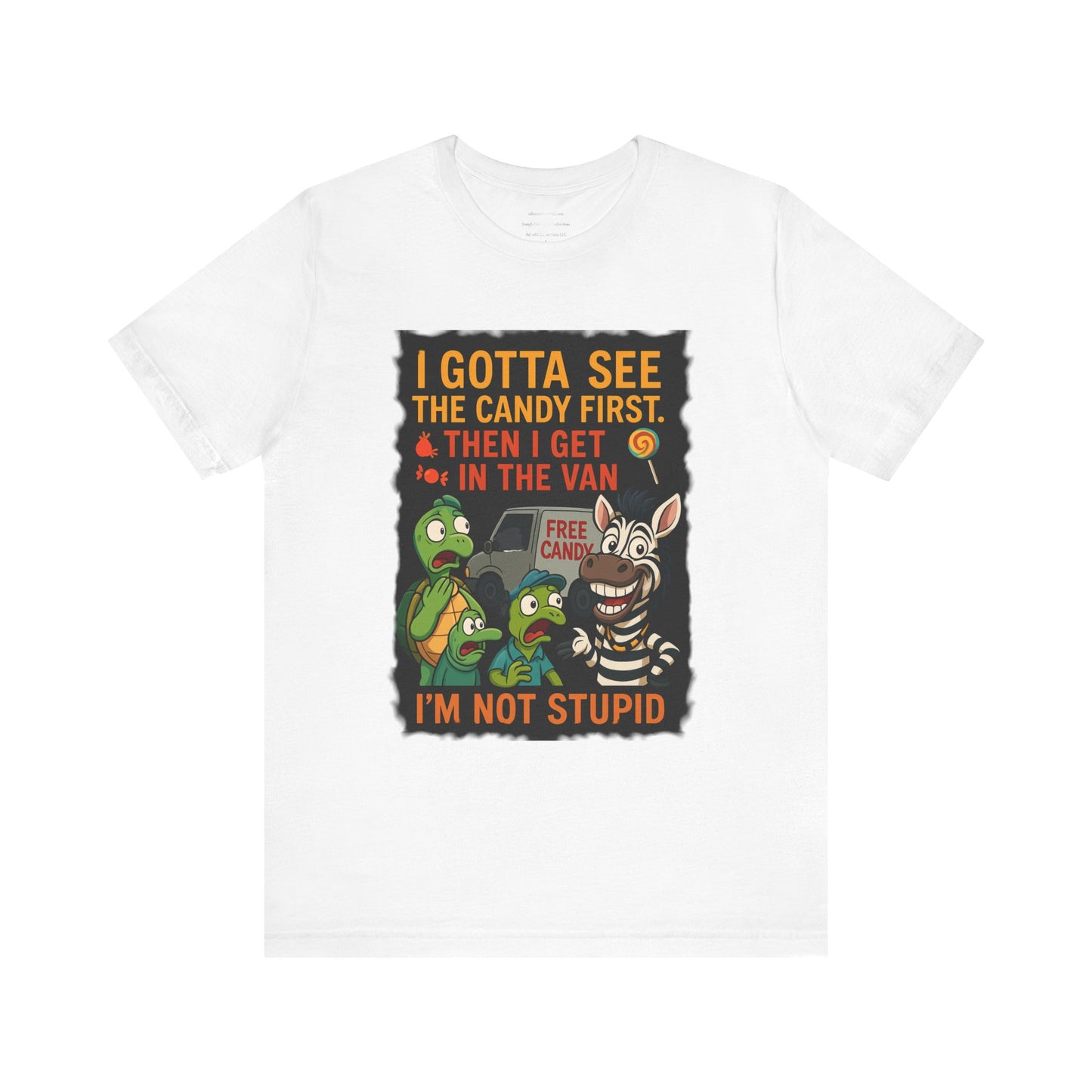π₯ I Gotta See the Candy First β I'm Not Stupid Tee Unisex Jersey Short Sleeve Tee