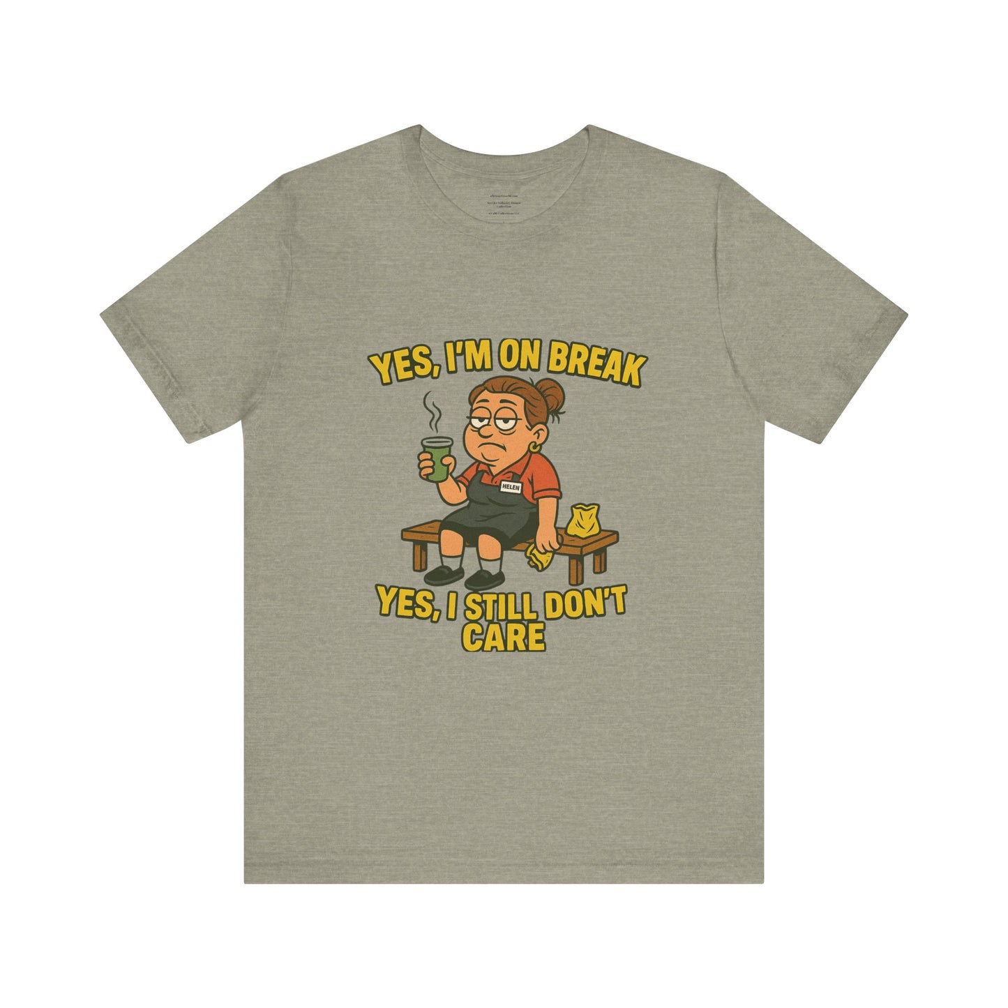 Yes, I’m on break. Yes, I still don’t care. Unisex Jersey Short Sleeve Tee