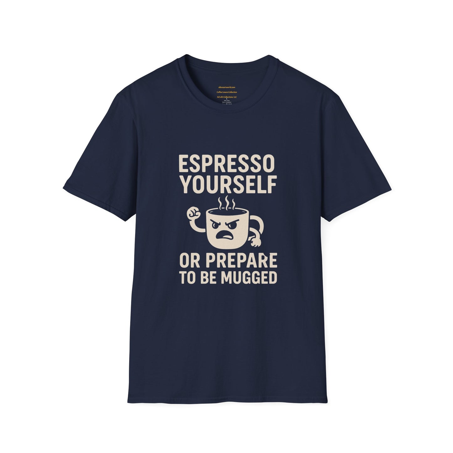 Espresso Yourself – Or Prepare to Be Mugged Unisex Softstyle T-Shirt