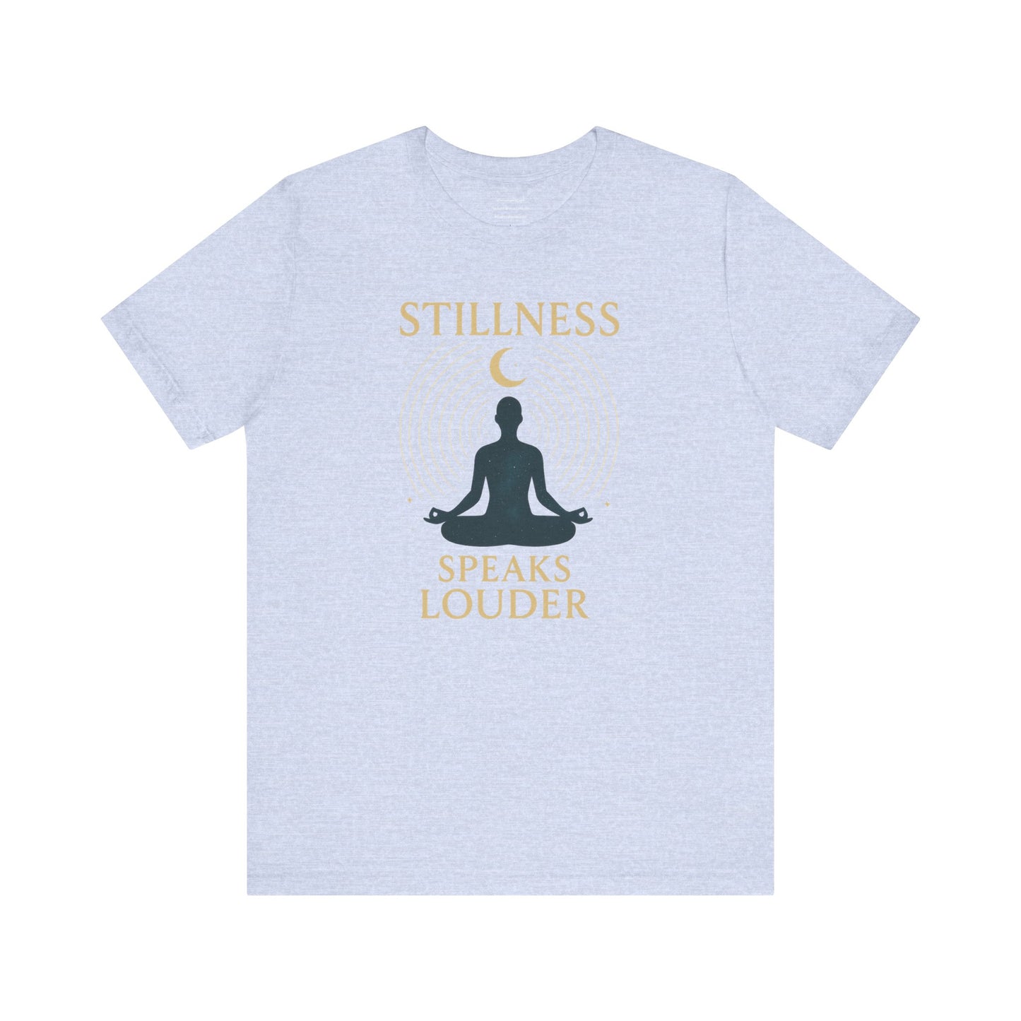 Stillness Speaks Louder Unisex Jersey Short Sleeve Tee