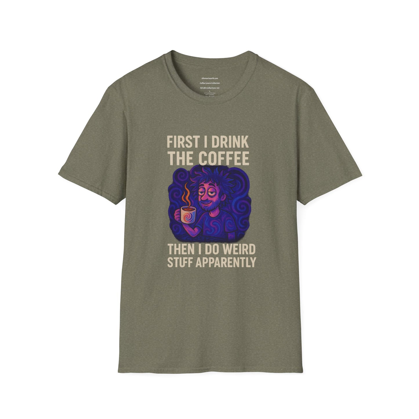 First I Drink the Coffee, Then I Do Weird Stuff Apparently Unisex Softstyle T-Shirt