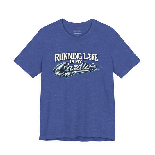 Running Late Is My Cardio – Retro Typography Unisex Jersey Short Sleeve Tee   | Laugh-out-loud collection