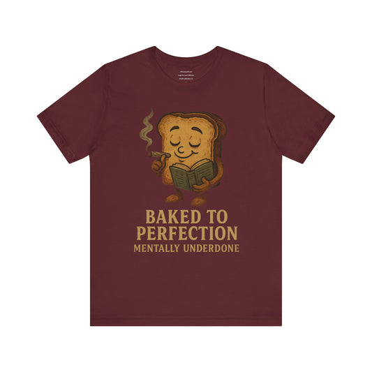 📛 Baked to Perfection Tee – Mentally Underdone  Unisex Jersey Short Sleeve Tee