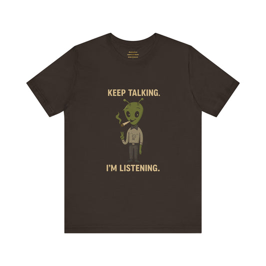 ⏰4️⃣2️⃣0️⃣🌿😂 Keep Talking. I’m Listening.  Unisex Jersey Short Sleeve Tee