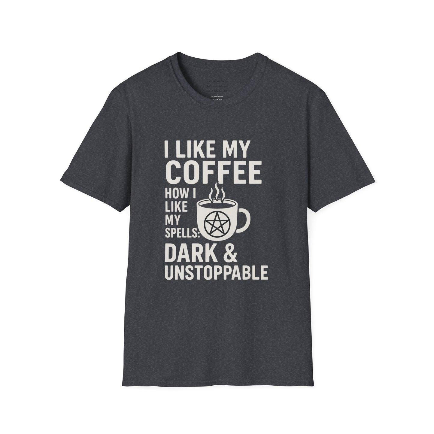 I Like My Coffee How I Like My Spells – Dark & Unstoppable   Unisex Softstyle T-Shirt
