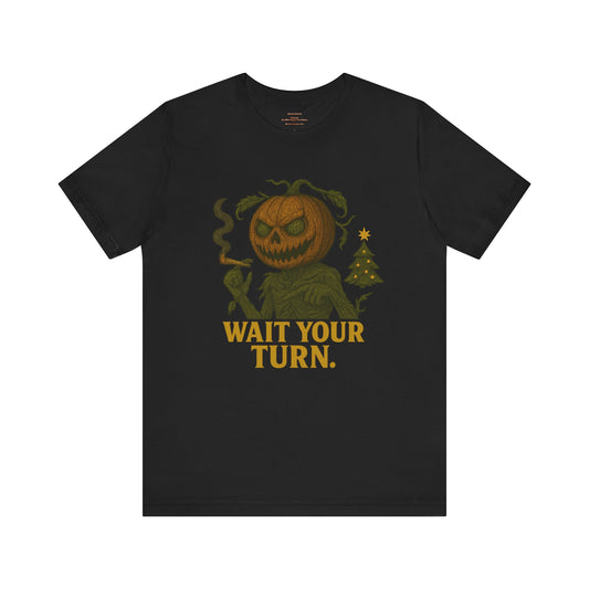 Wait your turn  Unisex Jersey Short Sleeve Tee