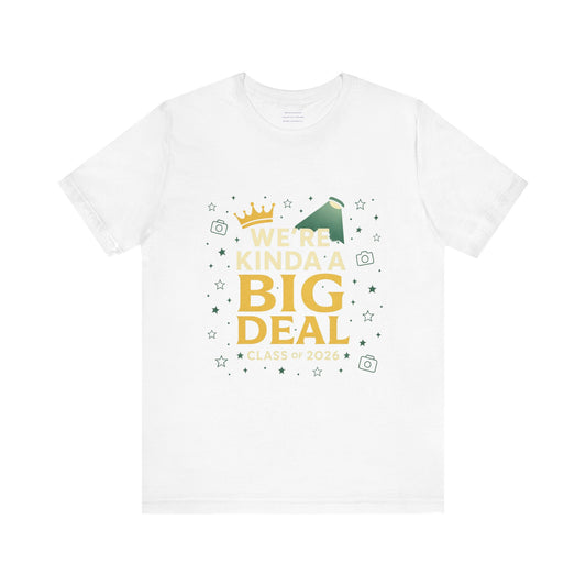 We’re Kinda a Big Deal – Class of 2026 Unisex Jersey Short Sleeve Tee