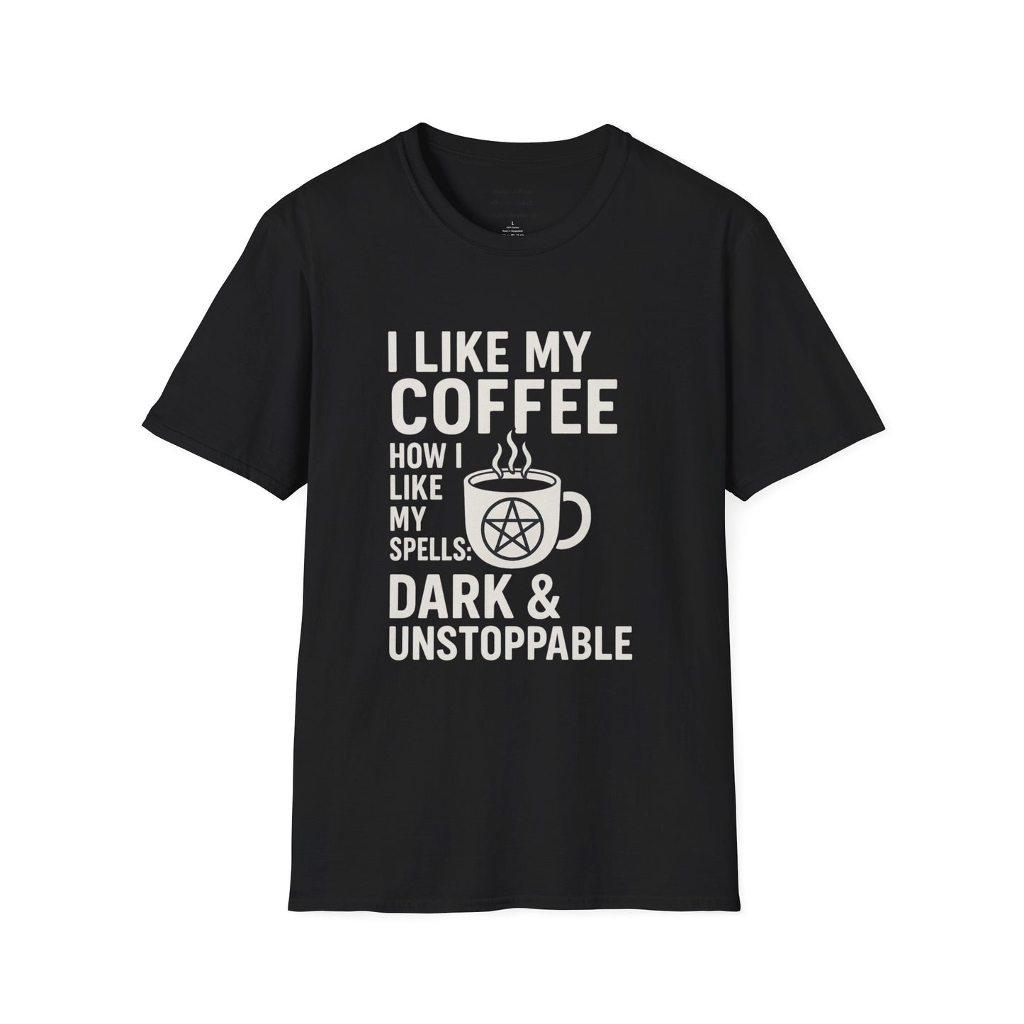 I Like My Coffee How I Like My Spells – Dark & Unstoppable   Unisex Softstyle T-Shirt