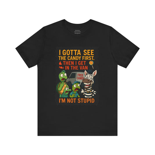 🔥 I Gotta See the Candy First – I'm Not Stupid Tee Unisex Jersey Short Sleeve Tee