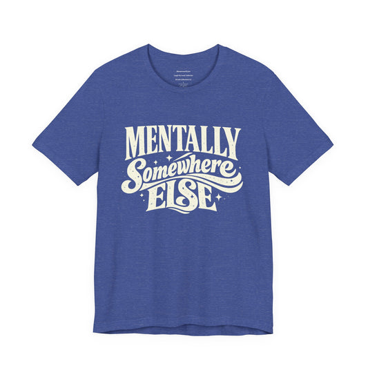 Mentally Somewhere Else – Retro Word Art Unisex Jersey Short Sleeve Tee | Laugh Out Loud Collection