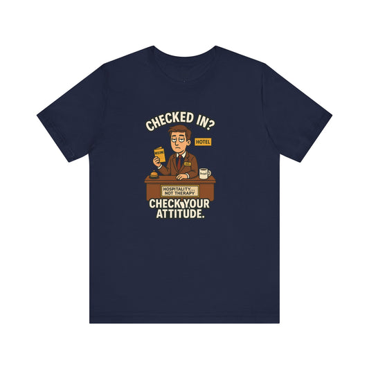 Checked In? Check Your Attitude  Unisex Jersey Short Sleeve Tee