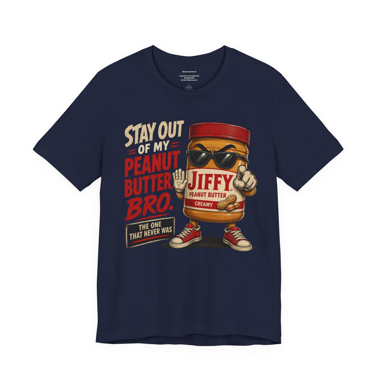 Stay Out of My Peanut Butter, Bro! | Funny Mandela Effect Unisex Jersey Short Sleeve Tee   | Laugh Out Loud Collection