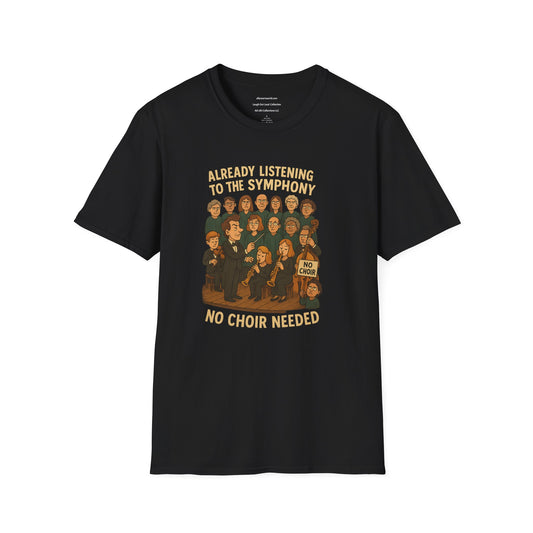Already Listening to the Symphony - No Choir Needed  Unisex Softstyle T-Shirt