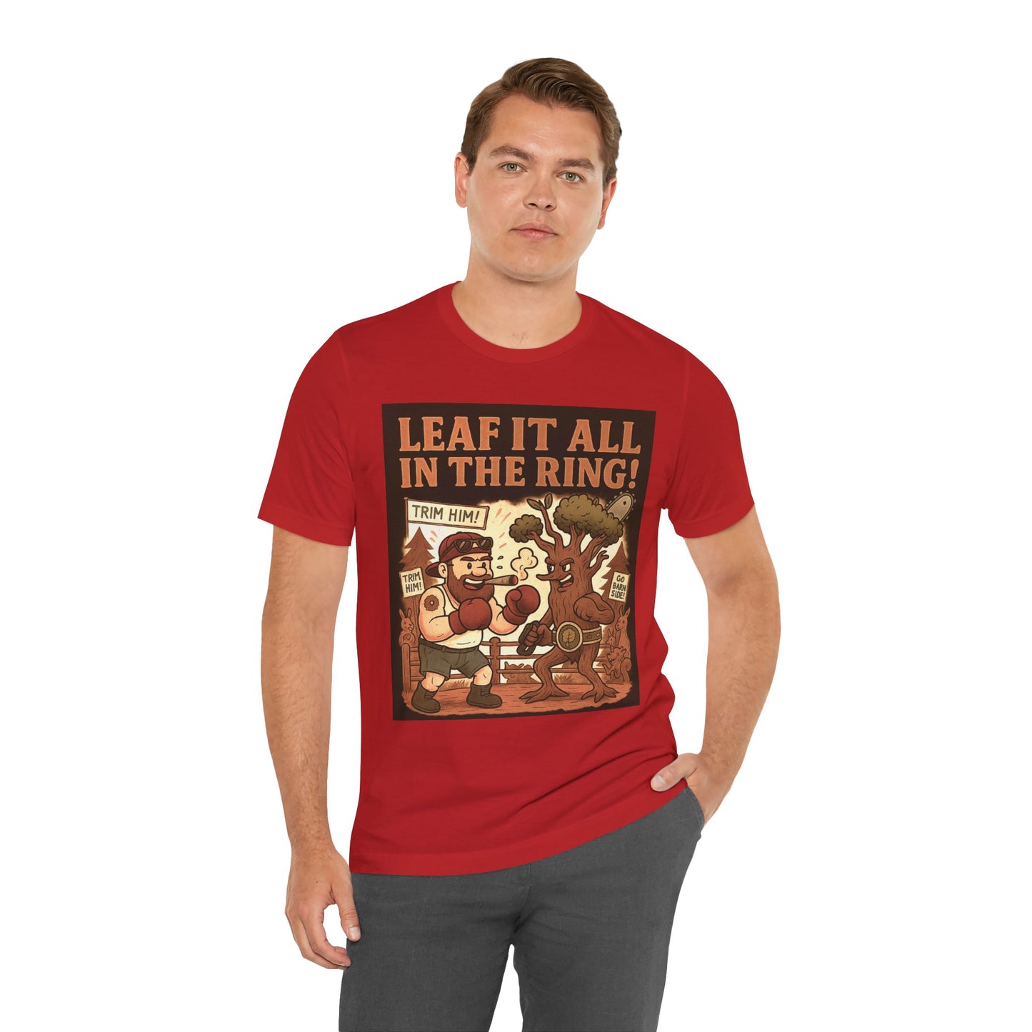 🌲🔥🪓 Leaf it all in the ring Tater-Fueled, Tree-Tested design 3 Unisex Jersey Short Sleeve Tee