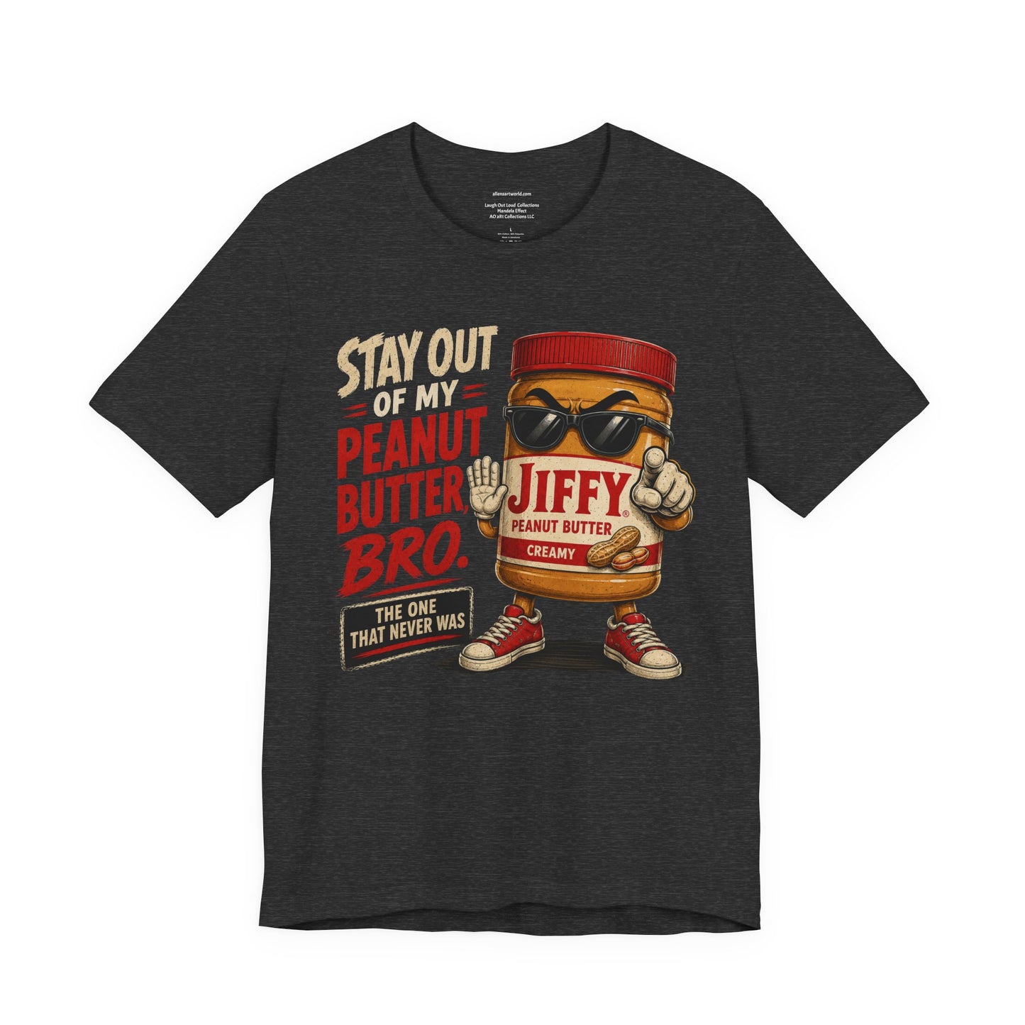 Stay Out of My Peanut Butter, Bro! | Funny Mandela Effect Unisex Jersey Short Sleeve Tee   | Laugh Out Loud Collection