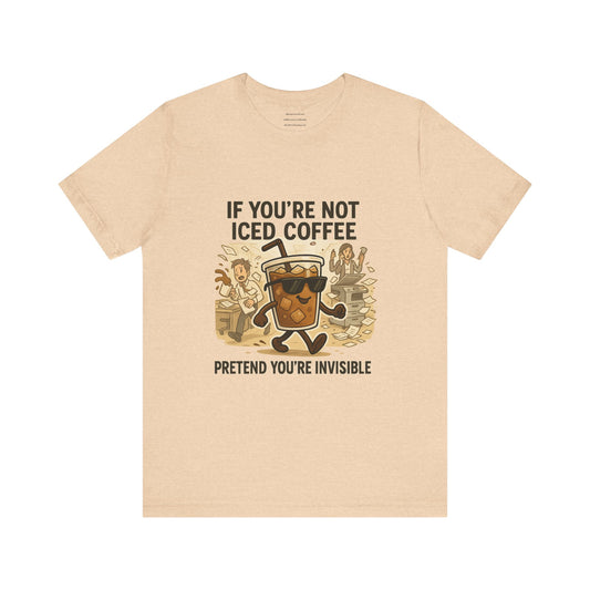 If you're not Iced Coffee Unisex Jersey Short Sleeve Tee