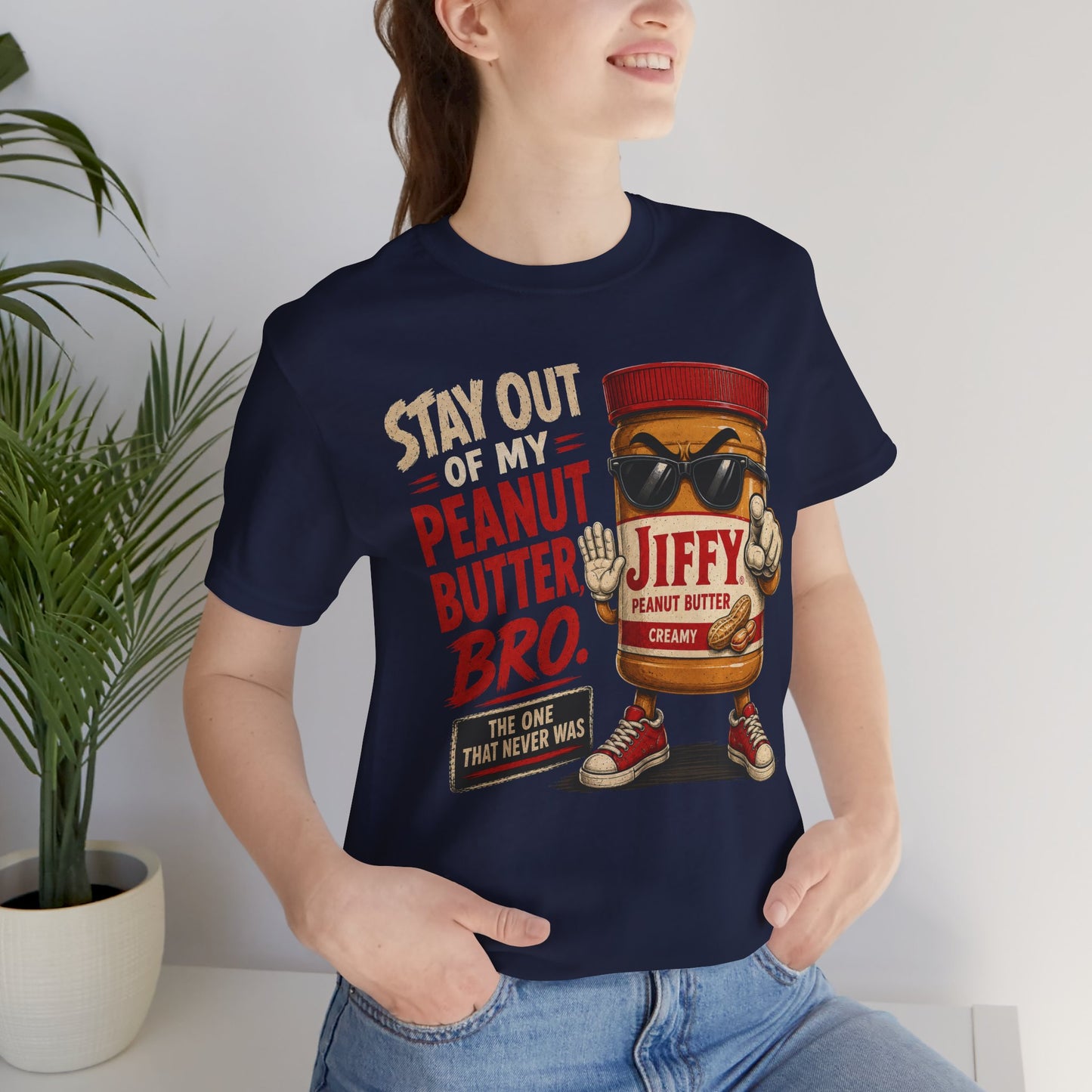 Stay Out of My Peanut Butter, Bro! | Funny Mandela Effect Unisex Jersey Short Sleeve Tee   | Laugh Out Loud Collection
