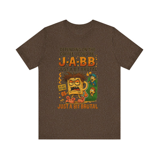 J-A-BB: Just a Bit Brutal Unisex Jersey Short Sleeve Tee