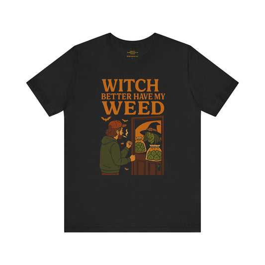 🧙‍♀️ Witch Better Have My Weed  Unisex Jersey Short Sleeve Tee