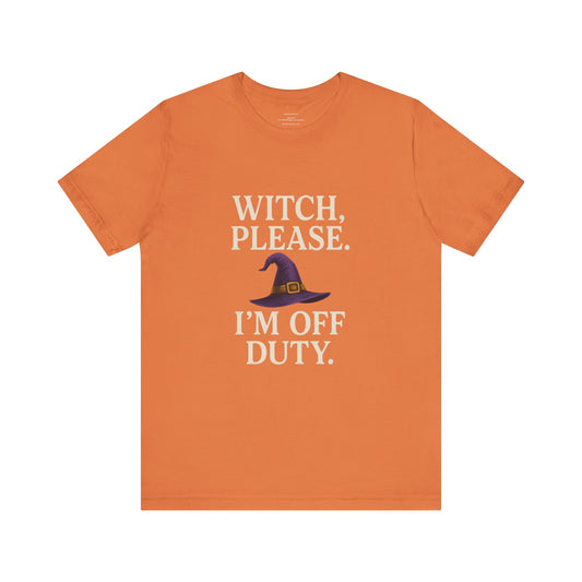 🧙‍♀️ Witch, Please – I’m Off Duty  Unisex Jersey Short Sleeve Tee