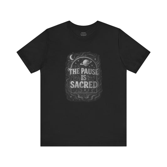 The pause is sacred  Unisex Jersey Short Sleeve Tee